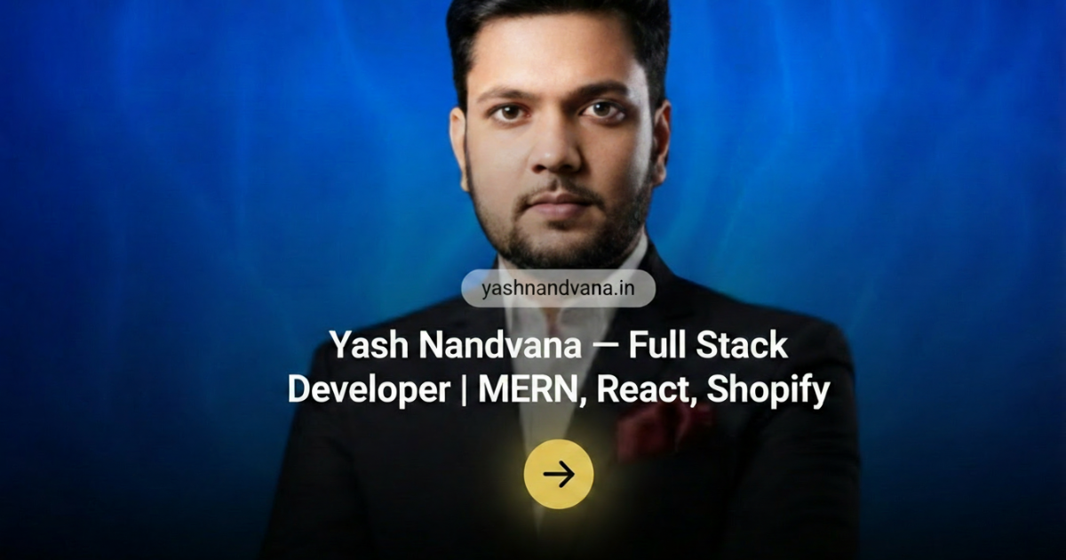 Yash Nandvana — Full Stack Developer | MERN, React, Shopify